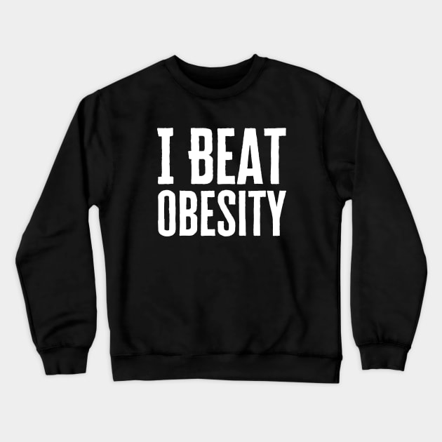 I Beat Obesity Crewneck Sweatshirt by HobbyAndArt